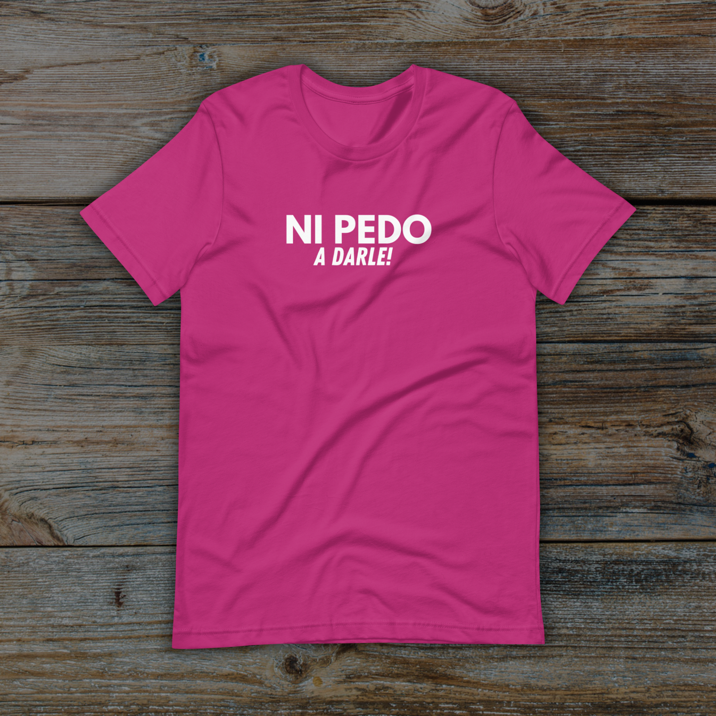 NI PEDO a darle T-Shirt