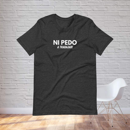 NI PEDO a trabajar  T-shirt